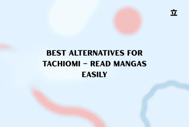 Best Alternatives for Tachiomi – Read Mangas Easily