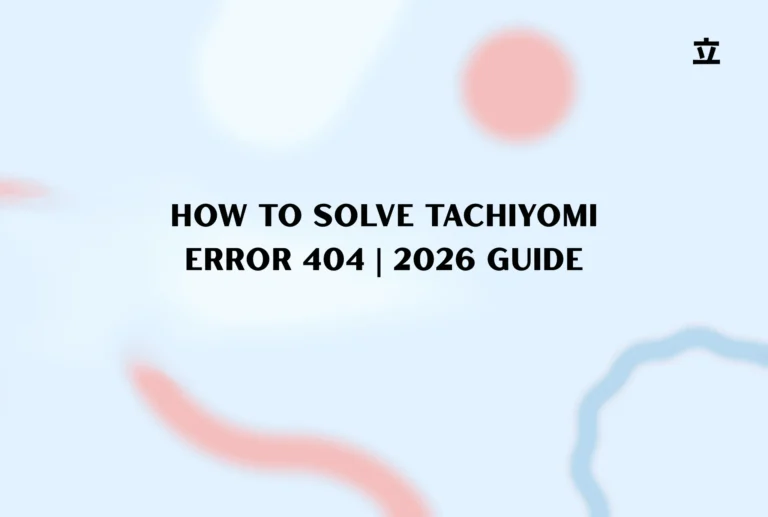 How to Solve Tachiyomi Error 404 | 2026 Guide