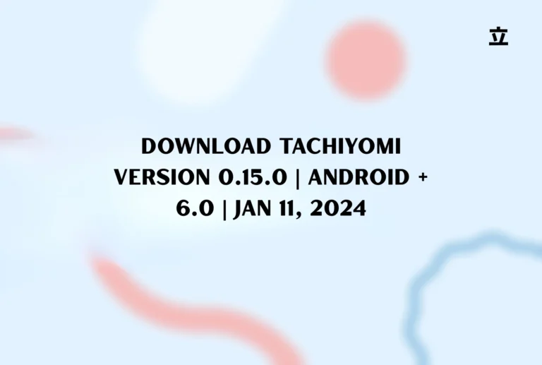 Download Tachiyomi Version 0.15.0 | Android + 6.0 | Jan 11, 2024