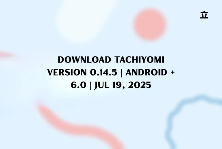 Download Tachiyomi Version 0.14.5 | Android + 6.0 | Jul 19, 2025