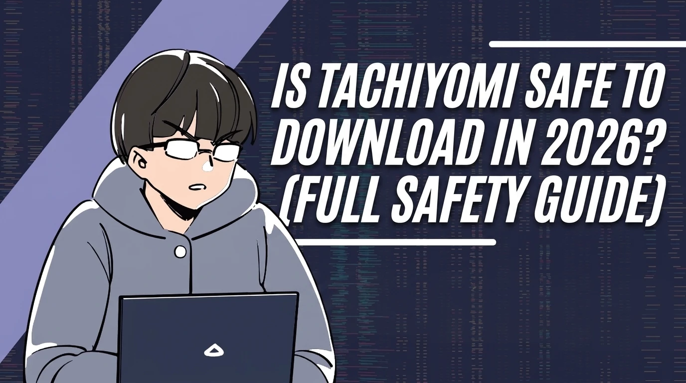 Is Tachiyomi Safe to Download in 2026? (Full Safety Guide)